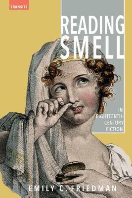 Reading Smell in Eighteenth-Century Fiction by Emily C. Friedman