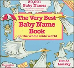 The Very Best Baby Name Book in the Whole Wide World by Bruce Lansky