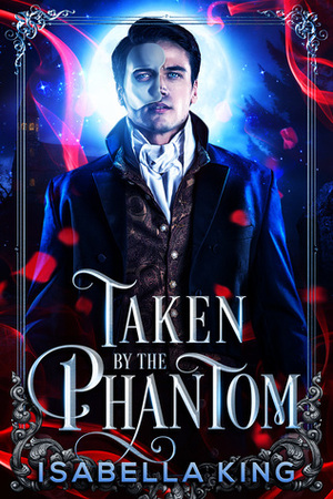 Taken by the Phantom by Isabella King