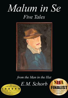 Malum in Se: Five Tales by E. M. Schorb