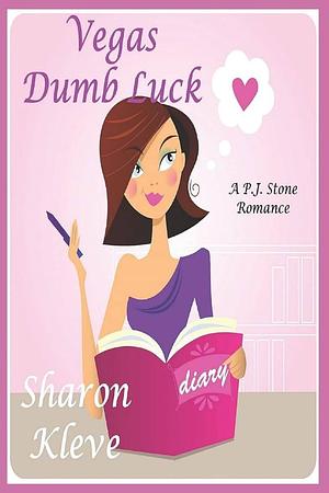 Vegas Dumb Luck: A P. J. Stone Romance by Sharon Kleve, Sharon Kleve