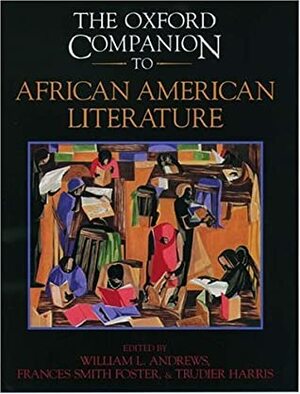 The Oxford Companion to African American Literature by Trudier Harris, William L. Andrews, Frances Smith Foster