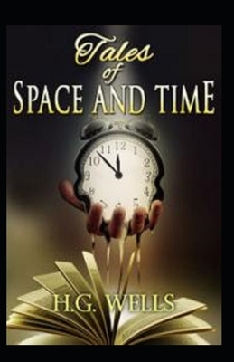 Tales of Space and Time Illustrated by H.G. Wells