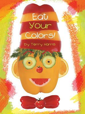 Eat Your Colors! by Terry Harris