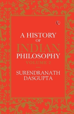 A History of Indian Philosophy Vol 2 by Surendranath Das Gupta