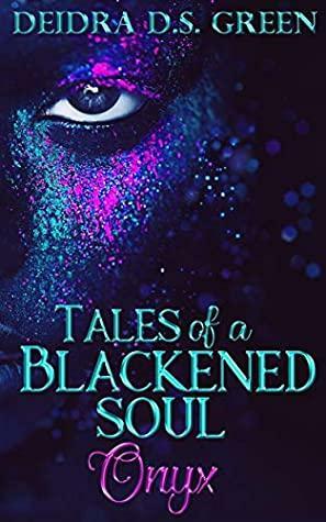 Onyx: Tales of a Blackened Soul by Deidra D.S. Green