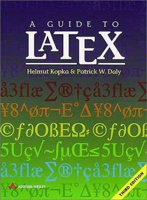 A Guide to LATEX: Document Preparation for Beginners and Advanced Users by Patrick W. Daly, Helmut Kopka
