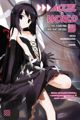 Accel World, Vol. 5 (light novel): The Floating Starlight Bridge by Reki Kawahara