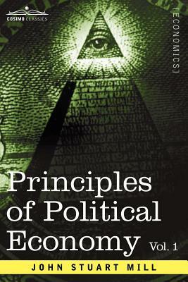 Principles of Political Economy - Volume 1 by John Stuart Mill