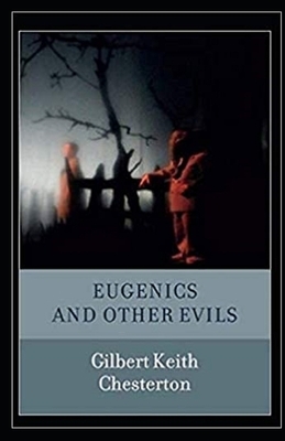 Eugenics and Other Evils Illustrated by G.K. Chesterton