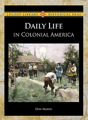 Daily Life in Colonial America by Don Nardo