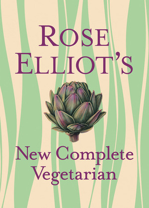 Rose Elliot's New Complete Vegetarian by Ken Lewis, Rose Elliot, Kate Whitaker, Vana Haggerty