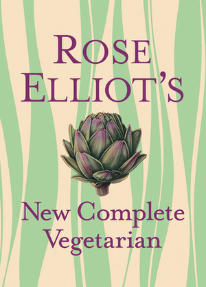 Rose Elliot's New Complete Vegetarian by Vana Haggerty, Ken Lewis, Kate Whitaker, Rose Elliot