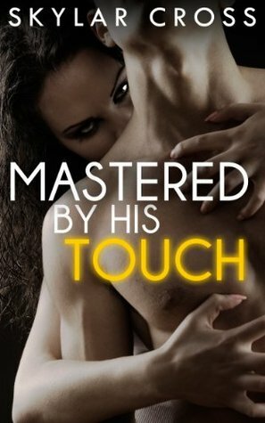 Mastered by His Touch by Skylar Cross