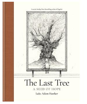 The Last Tree: A Seed of Hope by Luke Adam Hawker