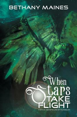 When Stars Take Flight: A Space Age Retelling of Thumbelina by Bethany Maines
