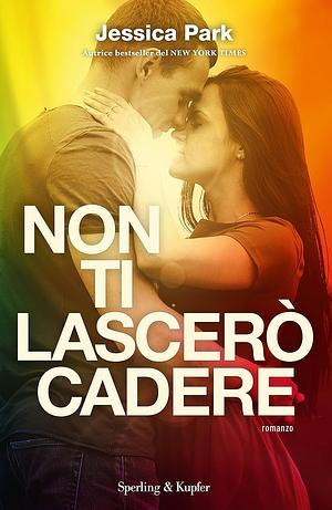 Non ti lascerò cadere by Jessica Park