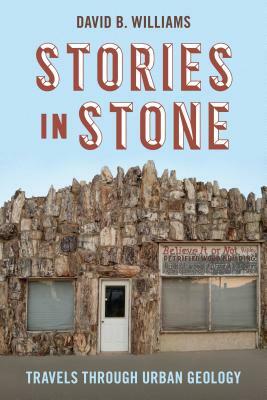 Stories in Stone: Travels Through Urban Geology by David B. Williams