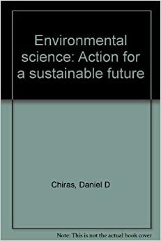 Environmental Science: Action for a Sustainable Future by Daniel D. Chiras