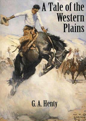 A Tale of the Western Plains by G.A. Henty