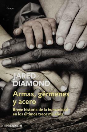 Armas, gérmenes y acero: Breve historia de la humanidad en los últimos trece mil años by Jared Diamond