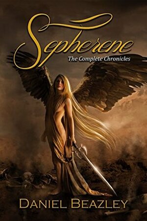 Sepherene: The Complete Chronicles by Daniel Beazley