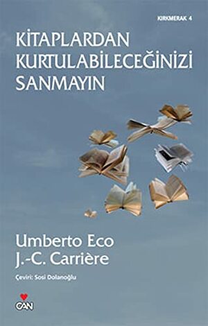Kitaplardan Kurtulabileceğinizi Sanmayın by Jean-Claude Carrière, Umberto Eco