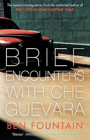 Brief Encounters with Che Guevara by Ben Fountain