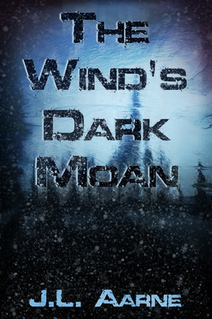 The Wind's Dark Moan by J.L. Aarne