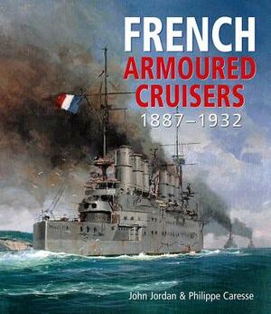 French Armoured Cruisers 1887-1932 by John Jordan