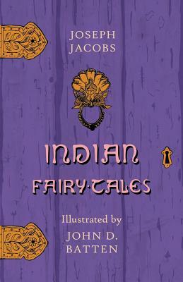 Indian Fairy Tales - Illustrated by John D. Batten by Joseph Jacobs