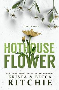 Hothouse Flower by Krista Ritchie