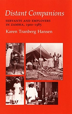 Distant Companions: Servants and Employers in Zambia, 1900–1985 (The Anthropology of Contemporary Issues) by Karen Tranberg Hansen