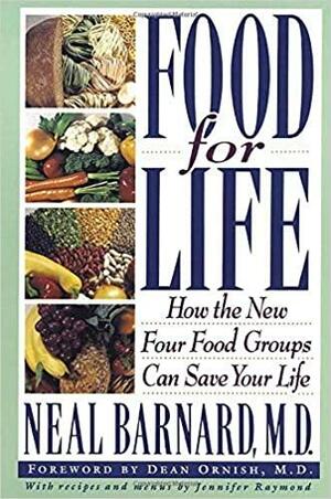 Food for Life: How the New Four Food Groups Can Save Your Life by Neal D. Barnard