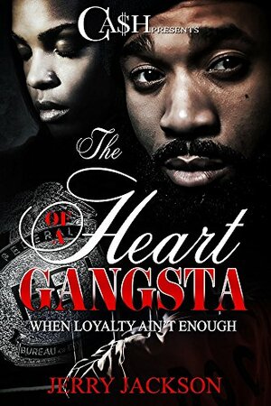 The Heart of a Gangsta: When Loyalty Isn't Enough by Jerry Jackson