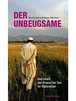 Der Unbeugsame: Das Leben des Khazan Gul Tani für Afghanistan by Monika Koch, Heiner Tettenborn