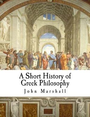 A Short History of Greek Philosophy by John Marshall