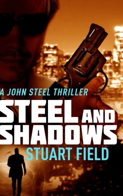 Steel and Shadows: Large Print Hardcover Edition by Stuart Field