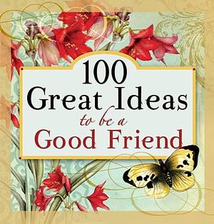 100 Great Ideas to Be a Good Friend by Candy Paull