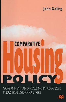 Comparative Housing Policy: Government and Housing in Advanced Industrialized Countries by John Doling