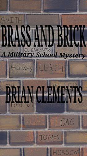 BRASS AND BRICK: A Military School Mystery by Brian Clements
