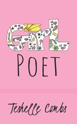Girl Poet by Teshelle Combs