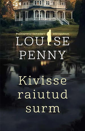 Kivisse raiutud surm by Louise Penny