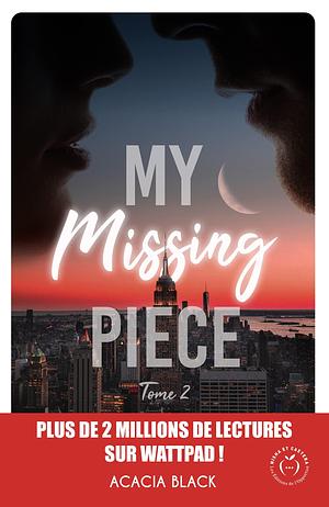 My missing Piece - Tome 2: My missing Piece - 2 by Acacia Black, Acacia Black