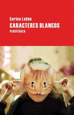 Caracteres Blancos by Carlos Labbé
