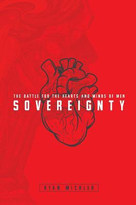 Sovereignty: The Battle for the Hearts and Minds of Men by Ryan Michler