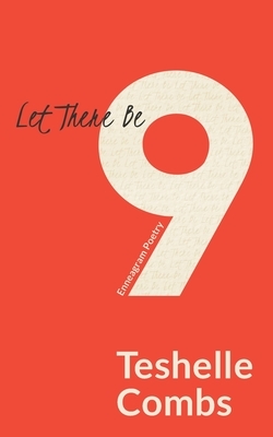 Let There Be Nine: Enneagram Poetry by Teshelle Combs