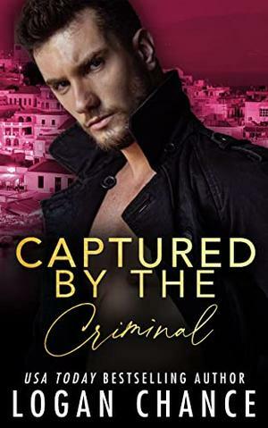 Captured By The Criminal by Logan Chance