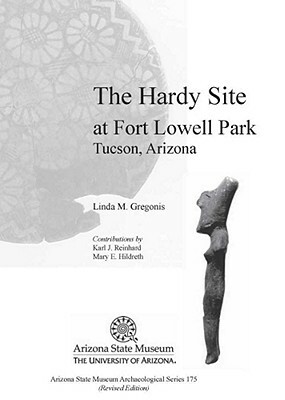 The Hardy Site at Fort Lowell Park, Tucson, Arizona: Revised Edition by Linda M. Gregonis