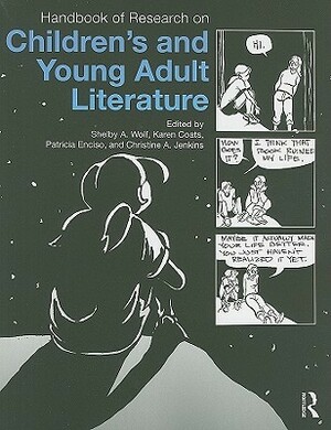 Handbook of Research on Children's and Young Adult Literature by Patricia A. Enciso, Christine A. Jenkins, Karen Coats, Shelby Wolf